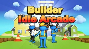 Builder Idle Arcade - House Construction Game